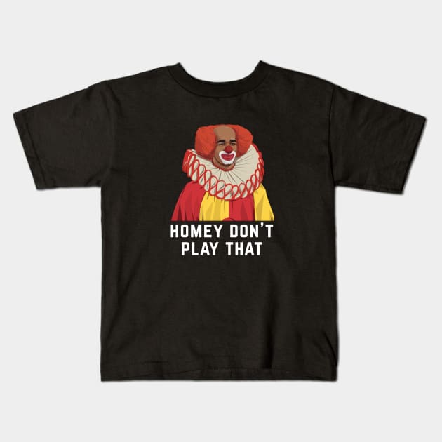 Homey Don't Play That Kids T-Shirt by BodinStreet